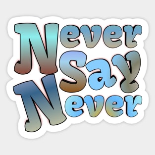 Never say never Sticker